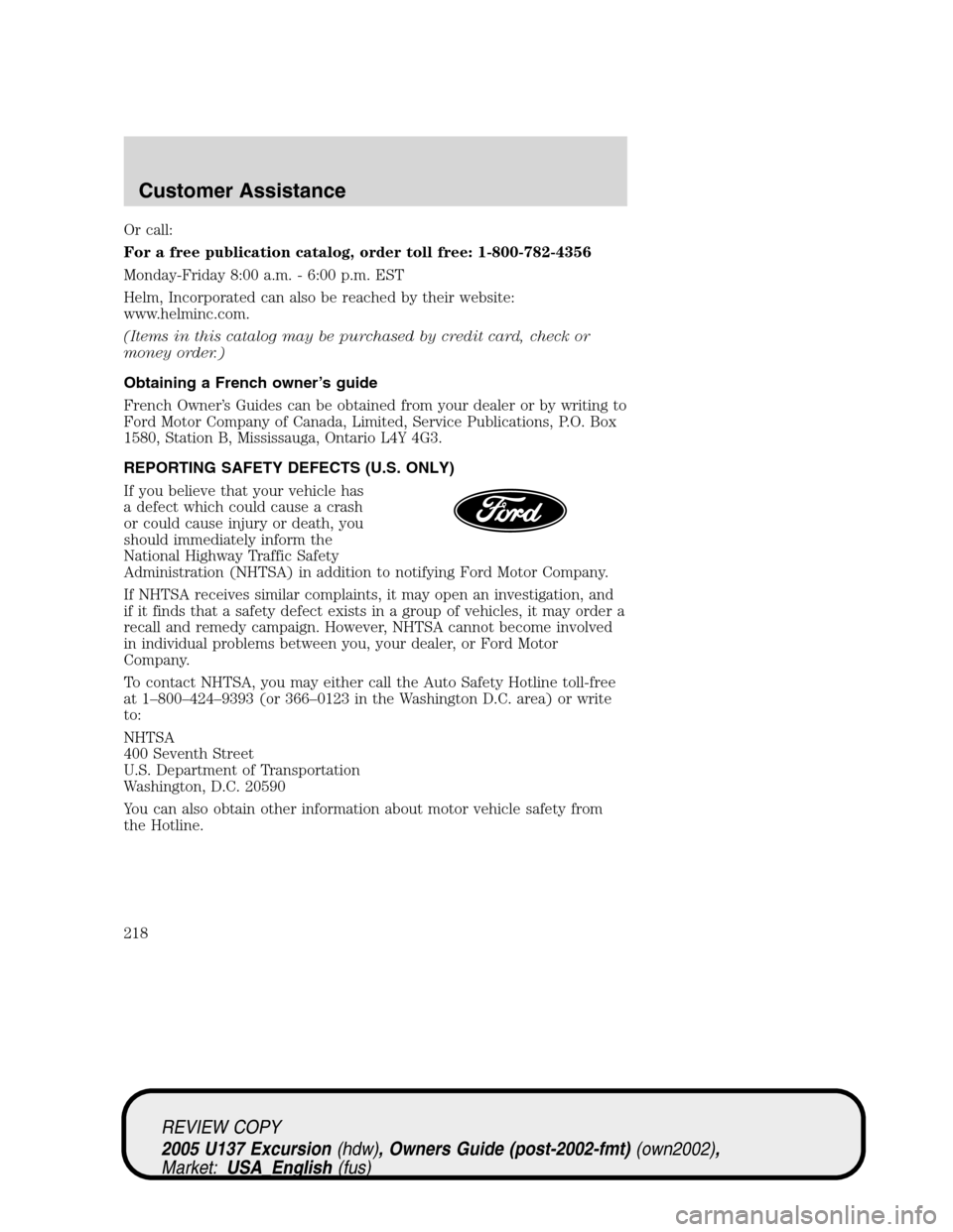 FORD EXCURSION 2005 1.G Owners Manual Or call:
For a free publication catalog, order toll free: 1-800-782-4356
Monday-Friday 8:00 a.m. - 6:00 p.m. EST
Helm, Incorporated can also be reached by their website:
www.helminc.com.
(Items in thi FORD EXCURSION 2005 1.G Owners Manual Or call:
For a free publication catalog, order toll free: 1-800-782-4356
Monday-Friday 8:00 a.m. - 6:00 p.m. EST
Helm, Incorporated can also be reached by their website:
www.helminc.com.
(Items in thi