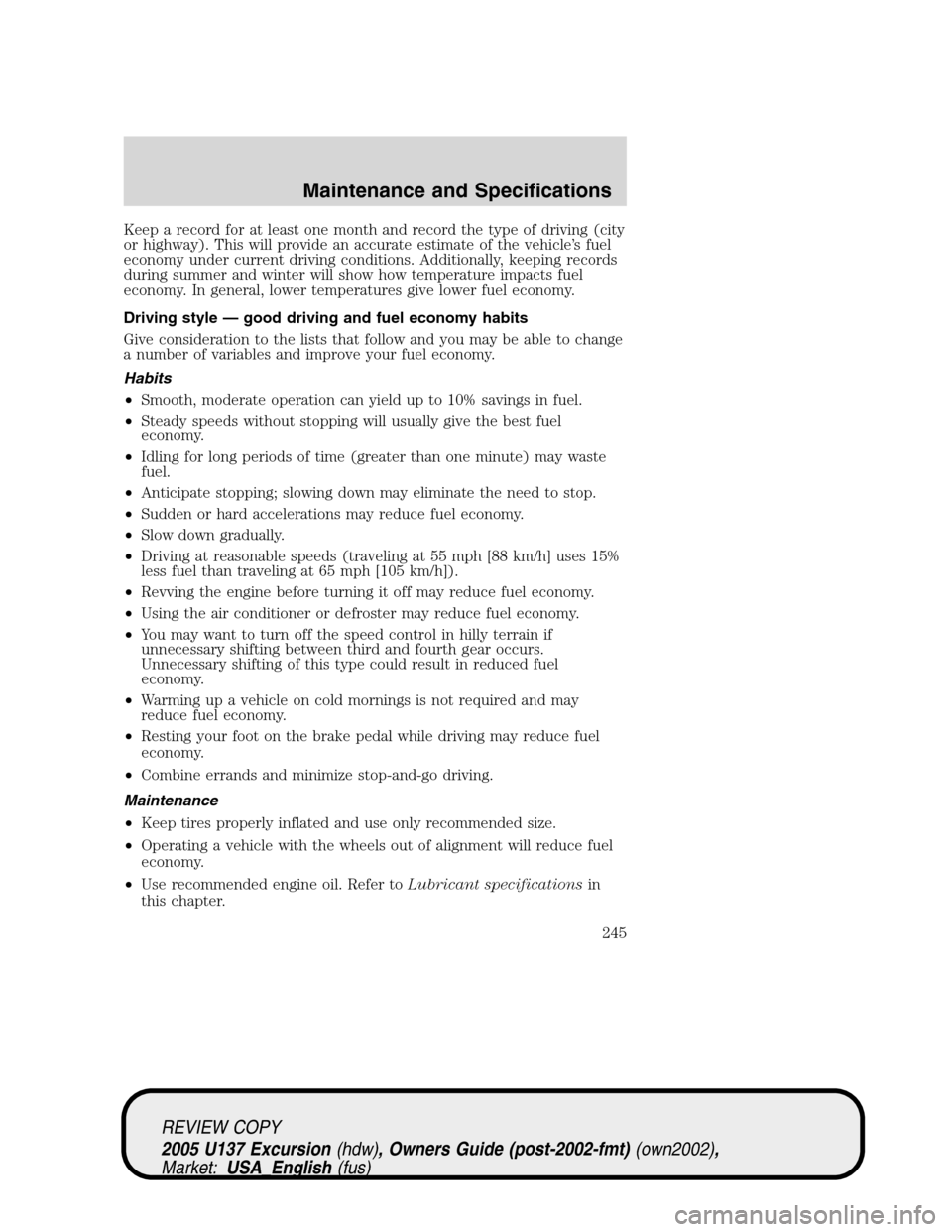 FORD EXCURSION 2005 1.G Manual PDF Keep a record for at least one month and record the type of driving (city
or highway). This will provide an accurate estimate of the vehicle’s fuel
economy under current driving conditions. Addition FORD EXCURSION 2005 1.G Manual PDF Keep a record for at least one month and record the type of driving (city
or highway). This will provide an accurate estimate of the vehicle’s fuel
economy under current driving conditions. Addition