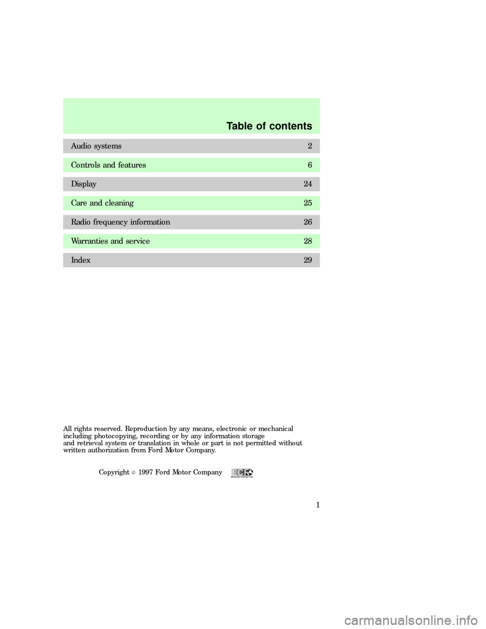 FORD EXPEDITION 1997 1.G Audio Guide Audio systems 2
Controls and features 6
Display 24
Care and cleaning 25
Radio frequency information 26
Warranties and service 28
Index 29
All rights reserved. Reproduction by any means, electronic or 