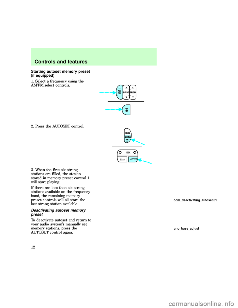 FORD EXPEDITION 1997 1.G Audio Guide Starting autoset memory preset
(if equipped)
1. Select a frequency using the
AM/FM select controls.
2. Press the AUTOSET control.
3. When the first six strong
stations are filled, the station
stored i