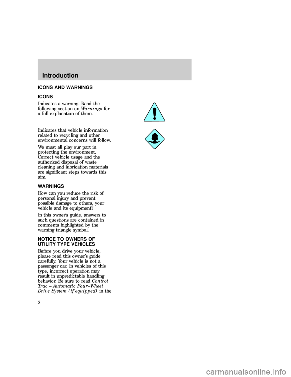 FORD EXPEDITION 1997 1.G Owners Manual ICONS AND WARNINGS
ICONS
Indicates a warning. Read the
following section onWarningsfor
a full explanation of them.
Indicates that vehicle information
related to recycling and other
environmental conce