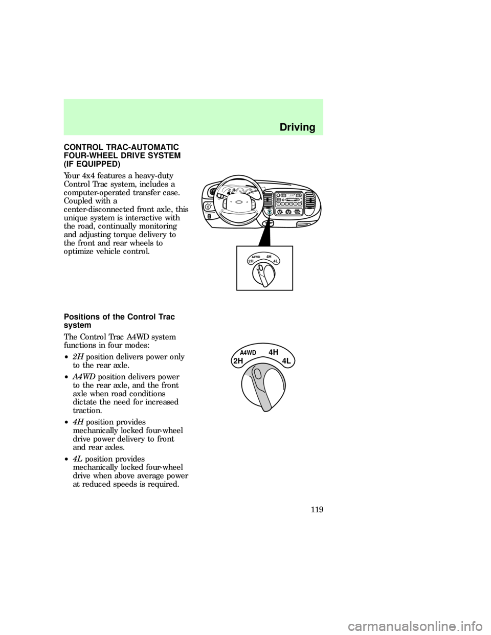 FORD EXPEDITION 1997 1.G Owners Manual CONTROL TRAC-AUTOMATIC
FOUR-WHEEL DRIVE SYSTEM
(IF EQUIPPED)
Your 4x4 features a heavy-duty
Control Trac system, includes a
computer-operated transfer case.
Coupled with a
center-disconnected front ax