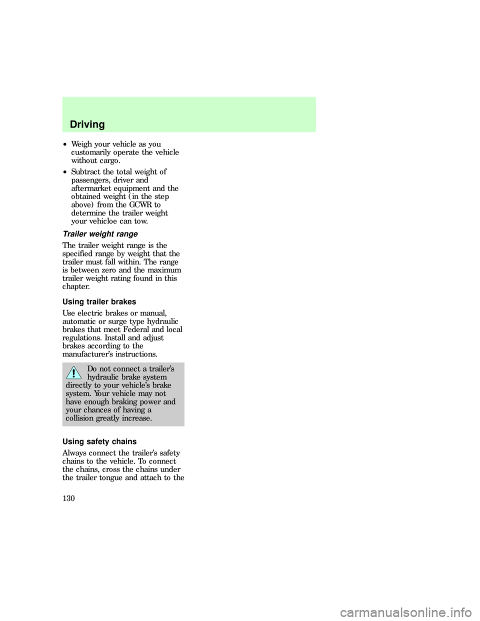 FORD EXPEDITION 1997 1.G Owners Manual ²Weigh your vehicle as you
customarily operate the vehicle
without cargo.
²Subtract the total weight of
passengers, driver and
aftermarket equipment and the
obtained weight (in the step
above) from 