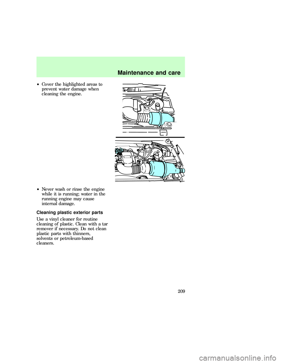 FORD EXPEDITION 1997 1.G Owners Manual ²Cover the highlighted areas to
prevent water damage when
cleaning the engine.
²Never wash or rinse the engine
while it is running; water in the
running engine may cause
internal damage.
Cleaning pl FORD EXPEDITION 1997 1.G Owners Manual ²Cover the highlighted areas to
prevent water damage when
cleaning the engine.
²Never wash or rinse the engine
while it is running; water in the
running engine may cause
internal damage.
Cleaning pl