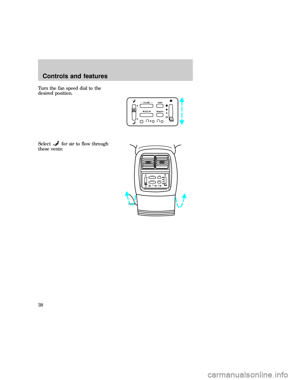 FORD EXPEDITION 1997 1.G Owners Guide Turn the fan speed dial to the
desired position.
Select
for air to flow through
these vents:
SEEK
–    VOLUME    + BAND
MEMORY
SEEK–    VOLUME    + BAND
MEMORY
Controls and features
38 