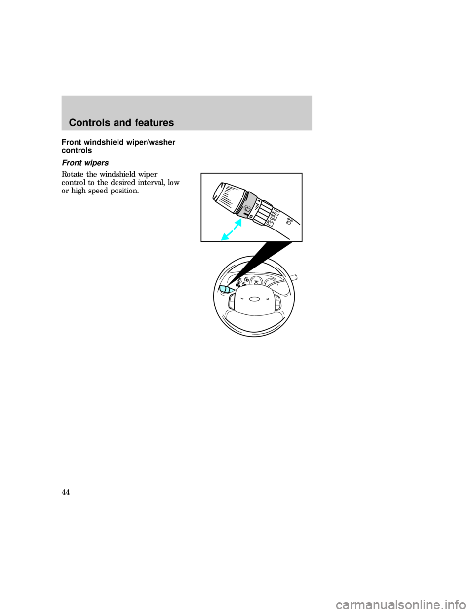 FORD EXPEDITION 1997 1.G Owners Manual Front windshield wiper/washer
controls
Front wipers
Rotate the windshield wiper
control to the desired interval, low
or high speed position.
INT 2
INT 1
OFF
exd_wipers exd_washers
Controls and feature