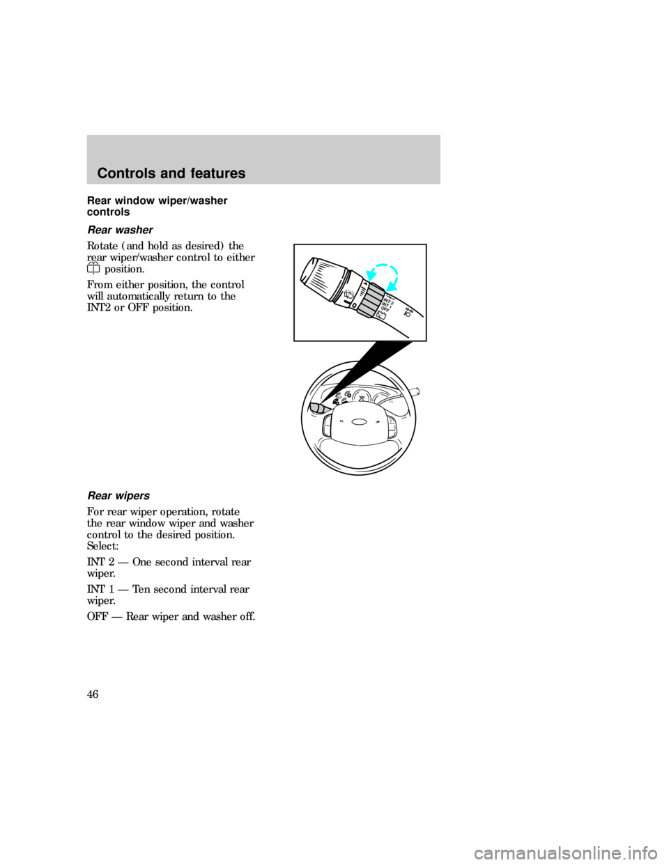 FORD EXPEDITION 1997 1.G Service Manual Rear window wiper/washer
controls
Rear washer
Rotate (and hold as desired) the
rear wiper/washer control to either
position.
From either position, the control
will automatically return to the
INT2 or 