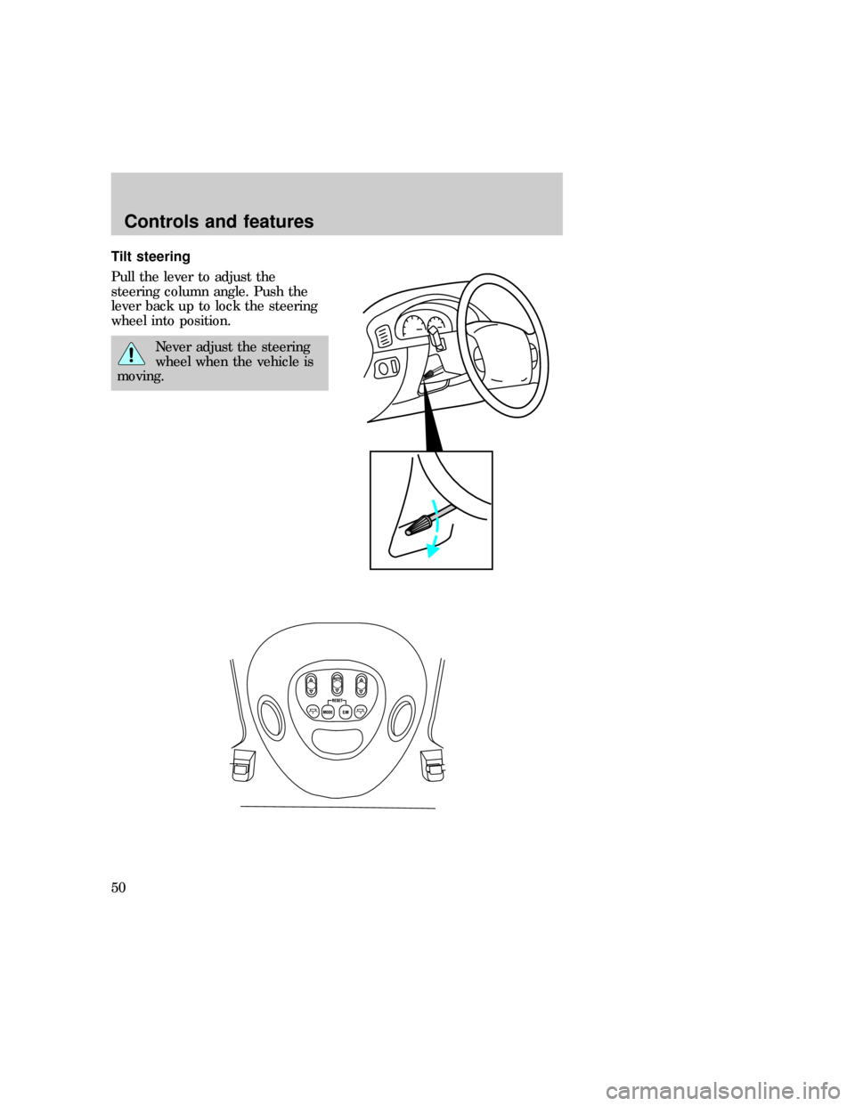 FORD EXPEDITION 1997 1.G Service Manual Tilt steering
Pull the lever to adjust the
steering column angle. Push the
lever back up to lock the steering
wheel into position.
Never adjust the steering
wheel when the vehicle is
moving.
exd_title
