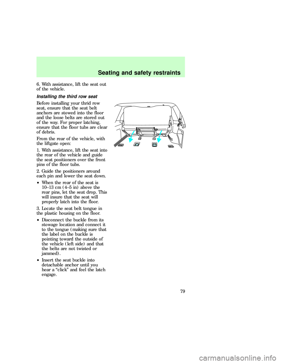 FORD EXPEDITION 1997 1.G Manual PDF 6. With assistance, lift the seat out
of the vehicle.
Installing the third row seat
Before installing your thrid row
seat, ensure that the seat belt
anchors are stowed into the floor
and the loose bel FORD EXPEDITION 1997 1.G Manual PDF 6. With assistance, lift the seat out
of the vehicle.
Installing the third row seat
Before installing your thrid row
seat, ensure that the seat belt
anchors are stowed into the floor
and the loose bel
