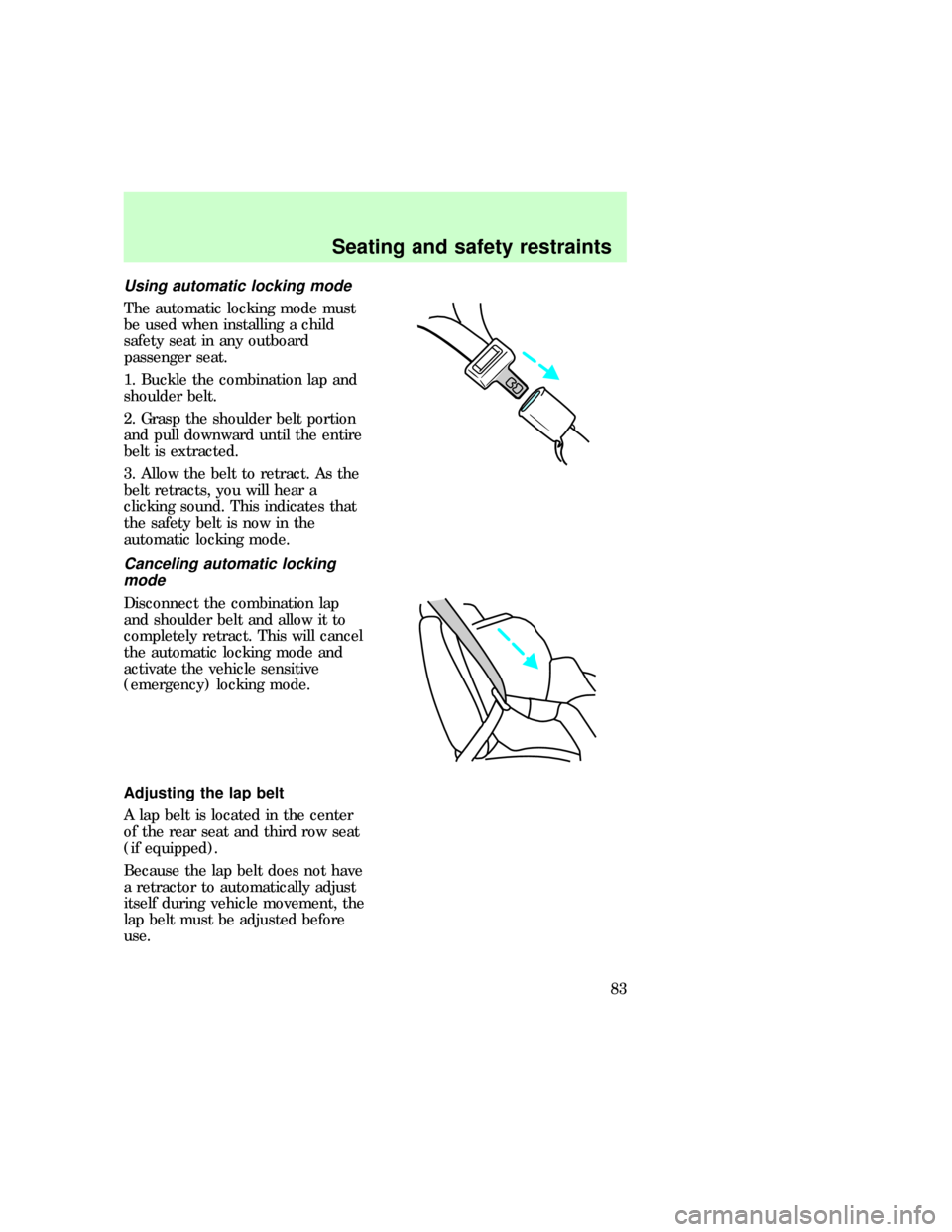 FORD EXPEDITION 1997 1.G Manual Online Using automatic locking mode
The automatic locking mode must
be used when installing a child
safety seat in any outboard
passenger seat.
1. Buckle the combination lap and
shoulder belt.
2. Grasp the s