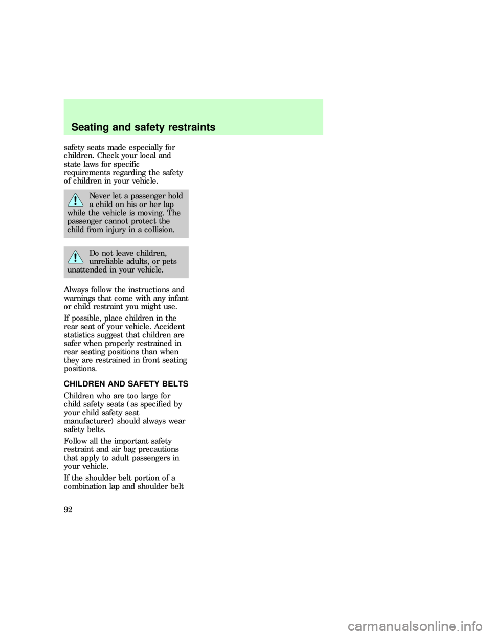 FORD EXPEDITION 1997 1.G Owners Manual safety seats made especially for
children. Check your local and
state laws for specific
requirements regarding the safety
of children in your vehicle.
Never let a passenger hold
a child on his or her 