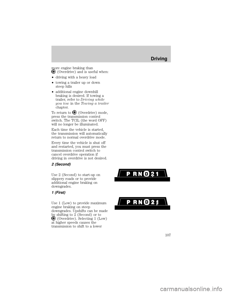 FORD EXPEDITION 1998 1.G Owners Manual more engine braking than
(Overdrive) and is useful when:
²driving with a heavy load
²towing a trailer up or down
steep hills
²additional engine downhill
braking is desired. If towing a
trailer, ref FORD EXPEDITION 1998 1.G Owners Manual more engine braking than
(Overdrive) and is useful when:
²driving with a heavy load
²towing a trailer up or down
steep hills
²additional engine downhill
braking is desired. If towing a
trailer, ref