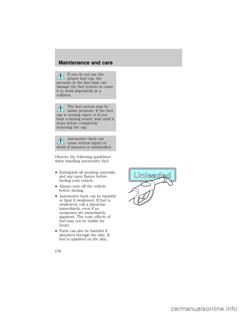 FORD EXPEDITION 1998 1.G Owners Manual If you do not use the
proper fuel cap, the
pressure in the fuel tank can
damage the fuel system or cause
it to work improperly in a
collision.
The fuel system may be
under pressure. If the fuel
cap is FORD EXPEDITION 1998 1.G Owners Manual If you do not use the
proper fuel cap, the
pressure in the fuel tank can
damage the fuel system or cause
it to work improperly in a
collision.
The fuel system may be
under pressure. If the fuel
cap is
