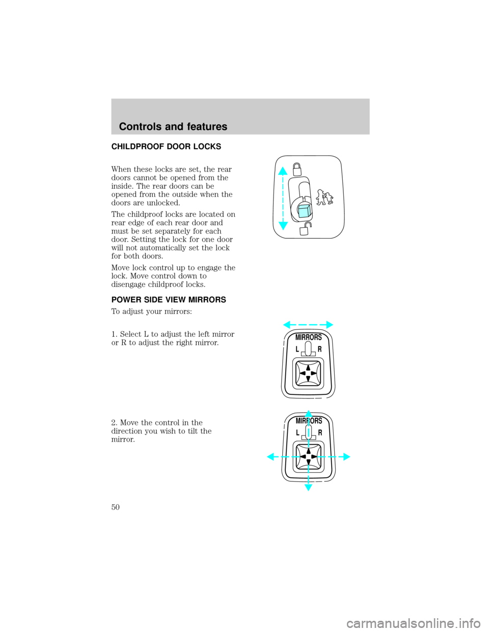 FORD EXPEDITION 1998 1.G Service Manual CHILDPROOF DOOR LOCKS
When these locks are set, the rear
doors cannot be opened from the
inside. The rear doors can be
opened from the outside when the
doors are unlocked.
The childproof locks are loc