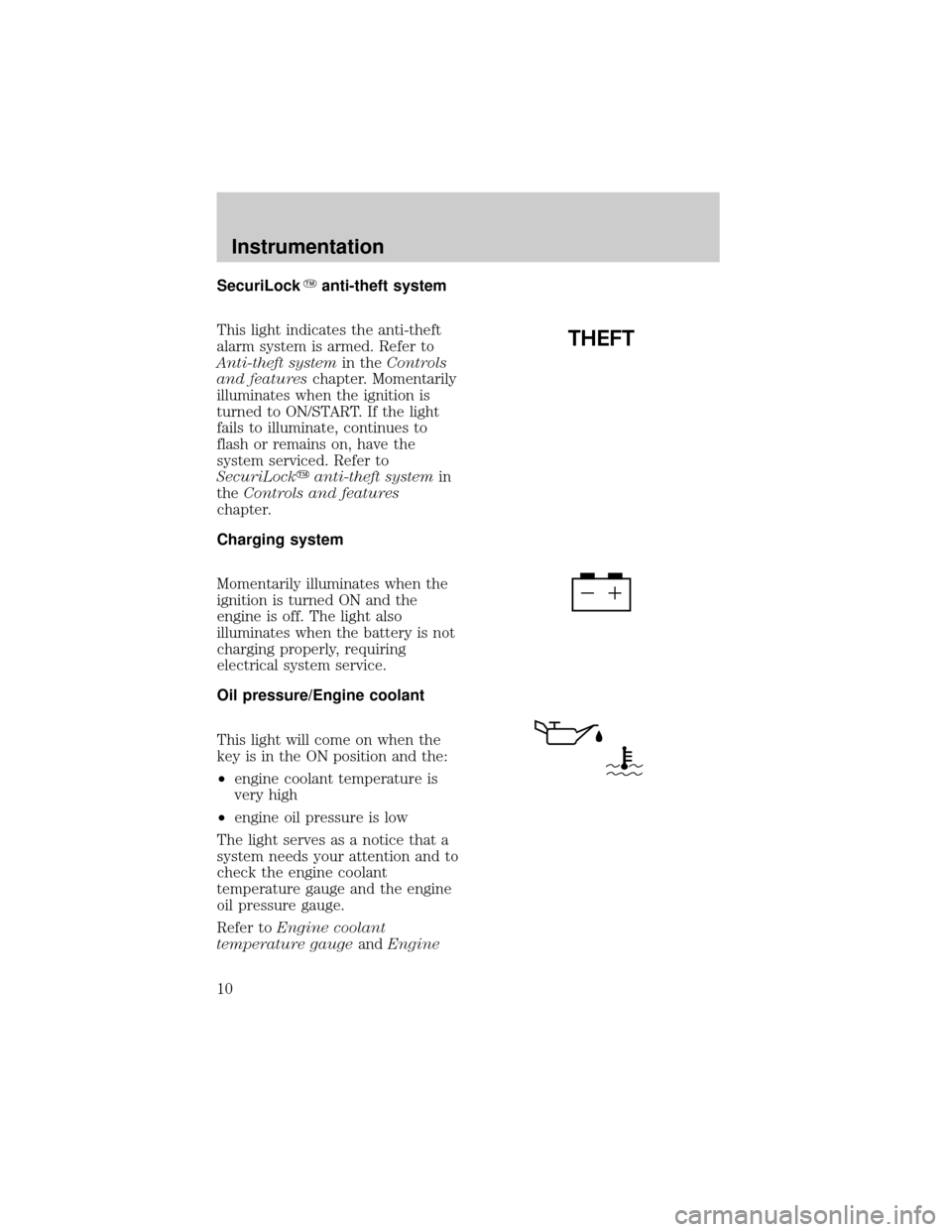 FORD EXPEDITION 1998 1.G Owners Manual SecuriLockYanti-theft system
This light indicates the anti-theft
alarm system is armed. Refer to
Anti-theft systemin theControls
and featureschapter. Momentarily
illuminates when the ignition is
turne