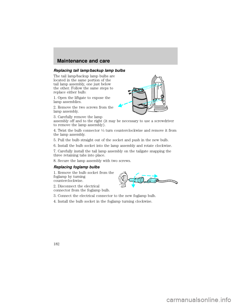 FORD EXPEDITION 1999 1.G Owners Manual Replacing tail lamp/backup lamp bulbs
The tail lamp/backup lamp bulbs are
located in the same portion of the
tail lamp assembly, one just below
the other. Follow the same steps to
replace either bulb: