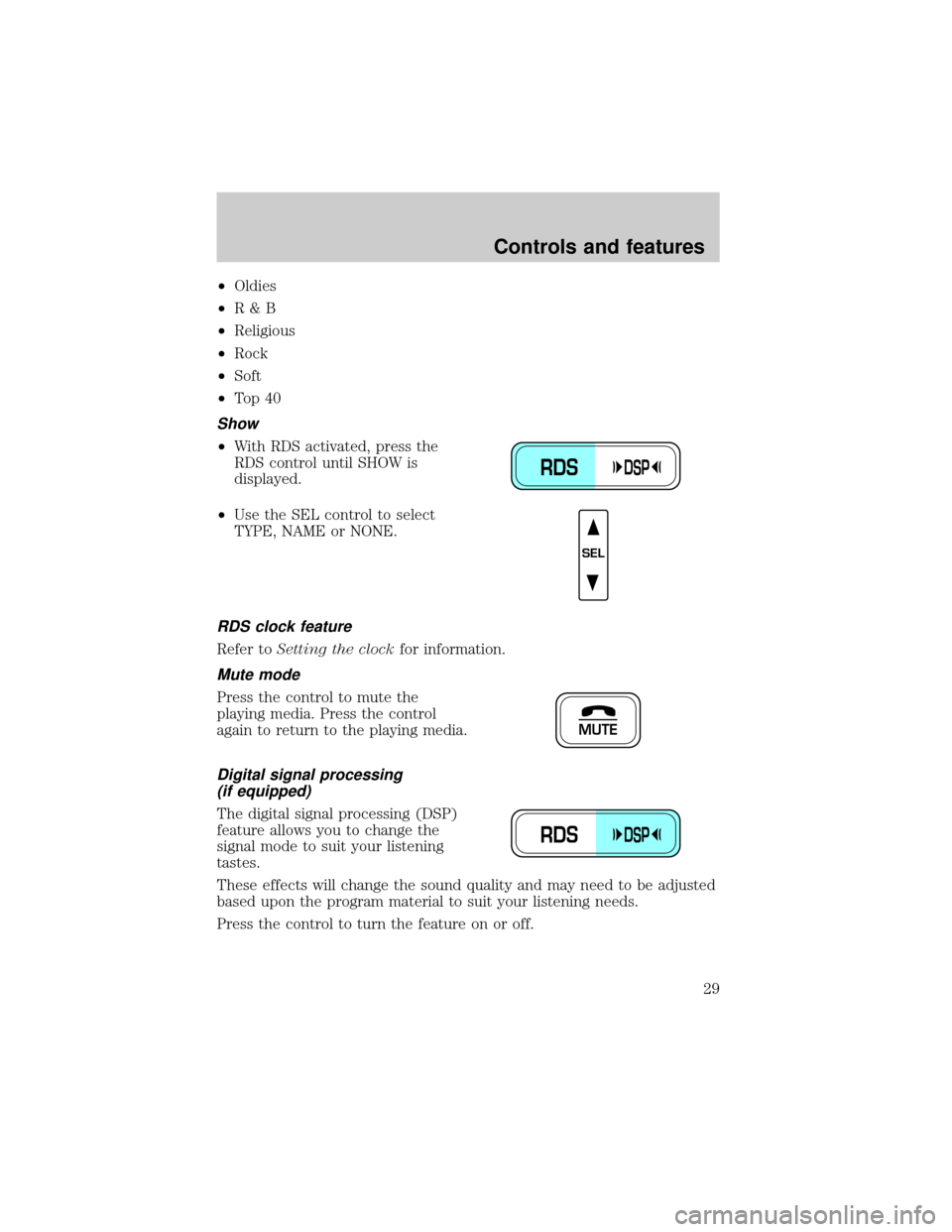 FORD EXPEDITION 1999 1.G Owners Manual ²Oldies
²R&B
²Religious
²Rock
²Soft
²To p 4 0
Show
²With RDS activated, press the
RDS control until SHOW is
displayed.
²Use the SEL control to select
TYPE, NAME or NONE.
RDS clock feature
Refe FORD EXPEDITION 1999 1.G Owners Manual ²Oldies
²R&B
²Religious
²Rock
²Soft
²To p 4 0
Show
²With RDS activated, press the
RDS control until SHOW is
displayed.
²Use the SEL control to select
TYPE, NAME or NONE.
RDS clock feature
Refe