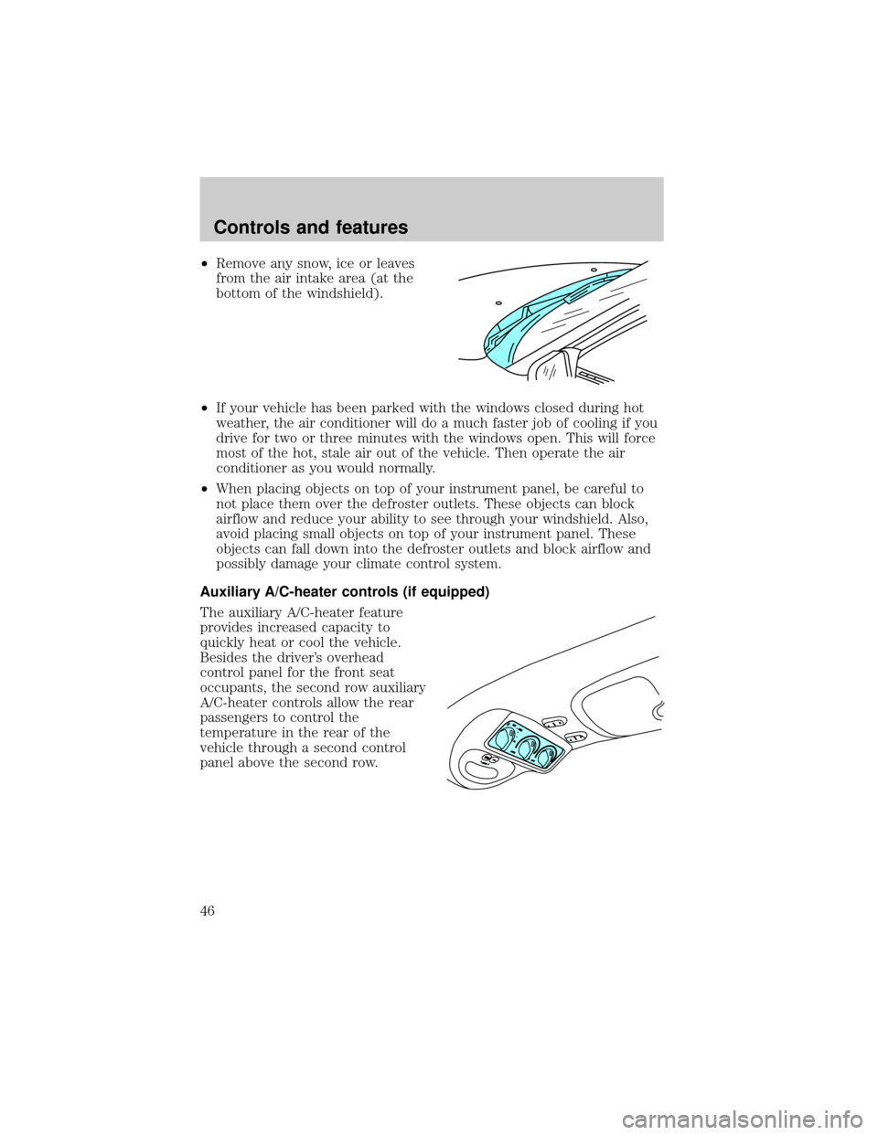 FORD EXPEDITION 1999 1.G Service Manual ²Remove any snow, ice or leaves
from the air intake area (at the
bottom of the windshield).
²If your vehicle has been parked with the windows closed during hot
weather, the air conditioner will do a FORD EXPEDITION 1999 1.G Service Manual ²Remove any snow, ice or leaves
from the air intake area (at the
bottom of the windshield).
²If your vehicle has been parked with the windows closed during hot
weather, the air conditioner will do a