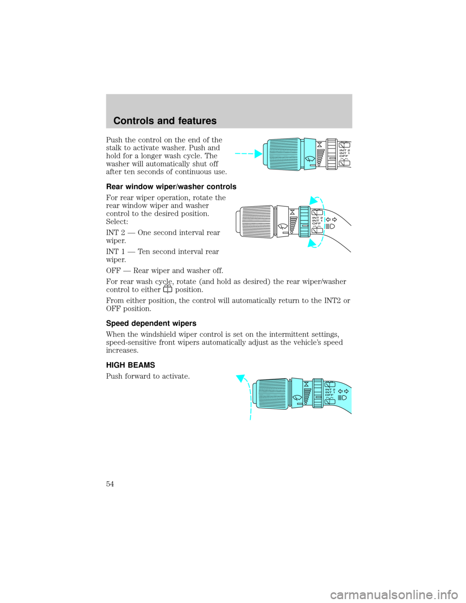 FORD EXPEDITION 1999 1.G Workshop Manual Push the control on the end of the
stalk to activate washer. Push and
hold for a longer wash cycle. The
washer will automatically shut off
after ten seconds of continuous use.
Rear window wiper/washer FORD EXPEDITION 1999 1.G Workshop Manual Push the control on the end of the
stalk to activate washer. Push and
hold for a longer wash cycle. The
washer will automatically shut off
after ten seconds of continuous use.
Rear window wiper/washer