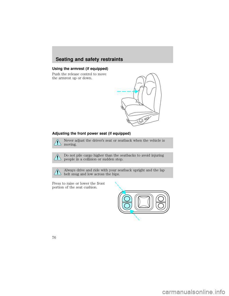 FORD EXPEDITION 1999 1.G Manual PDF Using the armrest (if equipped)
Push the release control to move
the armrest up or down.
Adjusting the front power seat (if equipped)
Never adjust the drivers seat or seatback when the vehicle is
mov FORD EXPEDITION 1999 1.G Manual PDF Using the armrest (if equipped)
Push the release control to move
the armrest up or down.
Adjusting the front power seat (if equipped)
Never adjust the drivers seat or seatback when the vehicle is
mov