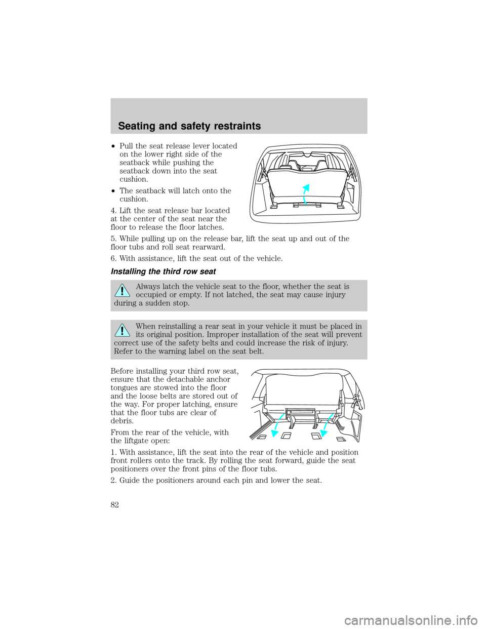 FORD EXPEDITION 1999 1.G Manual Online ²Pull the seat release lever located
on the lower right side of the
seatback while pushing the
seatback down into the seat
cushion.
²The seatback will latch onto the
cushion.
4. Lift the seat releas FORD EXPEDITION 1999 1.G Manual Online ²Pull the seat release lever located
on the lower right side of the
seatback while pushing the
seatback down into the seat
cushion.
²The seatback will latch onto the
cushion.
4. Lift the seat releas