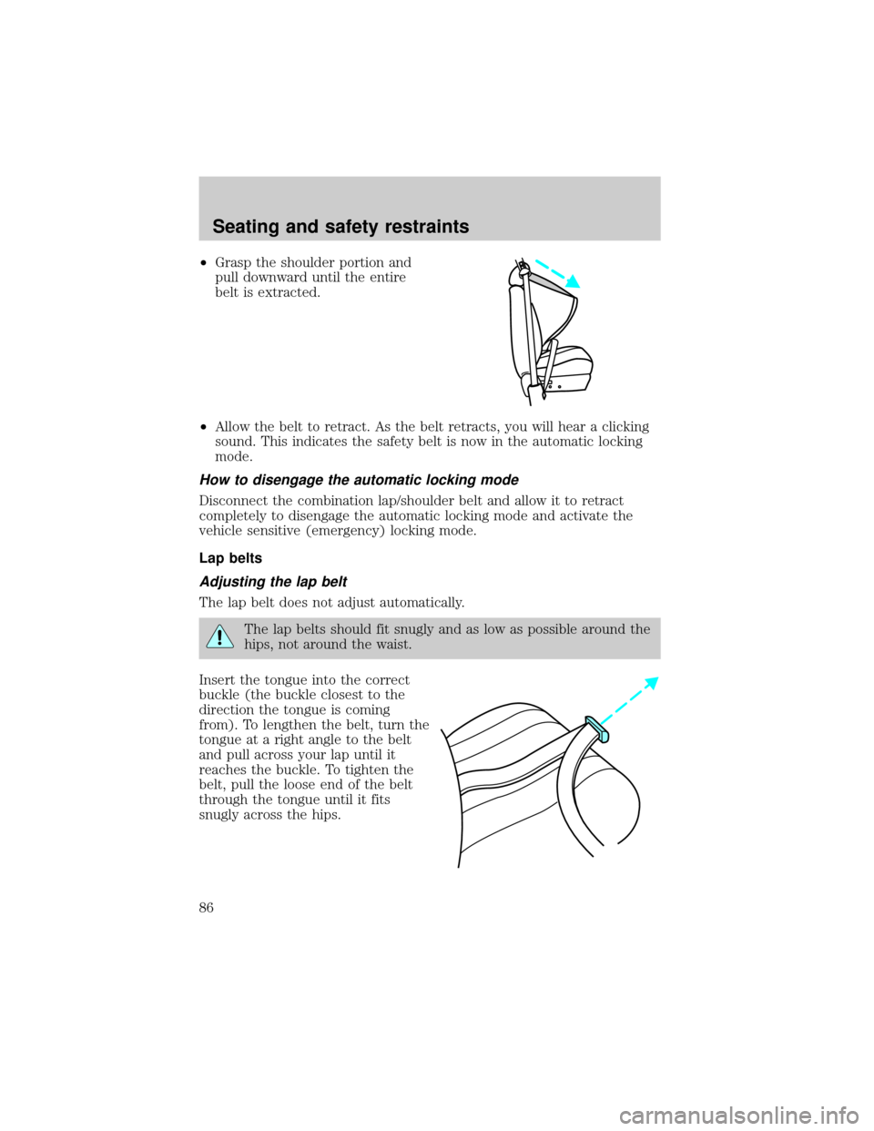 FORD EXPEDITION 1999 1.G Manual Online ²Grasp the shoulder portion and
pull downward until the entire
belt is extracted.
²Allow the belt to retract. As the belt retracts, you will hear a clicking
sound. This indicates the safety belt is FORD EXPEDITION 1999 1.G Manual Online ²Grasp the shoulder portion and
pull downward until the entire
belt is extracted.
²Allow the belt to retract. As the belt retracts, you will hear a clicking
sound. This indicates the safety belt is