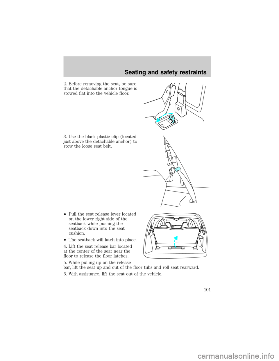 FORD EXPEDITION 2000 1.G Owners Manual 2. Before removing the seat, be sure
that the detachable anchor tongue is
stowed flat into the vehicle floor.
3. Use the black plastic clip (located
just above the detachable anchor) to
stow the loose