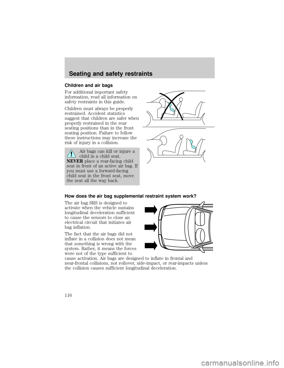 FORD EXPEDITION 2000 1.G Owners Manual Children and air bags
For additional important safety
information, read all information on
safety restraints in this guide.
Children must always be properly
restrained. Accident statistics
suggest tha