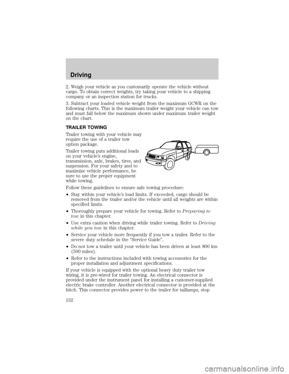 FORD EXPEDITION 2000 1.G Owners Manual 2. Weigh your vehicle as you customarily operate the vehicle without
cargo. To obtain correct weights, try taking your vehicle to a shipping
company or an inspection station for trucks.
3. Subtract yo