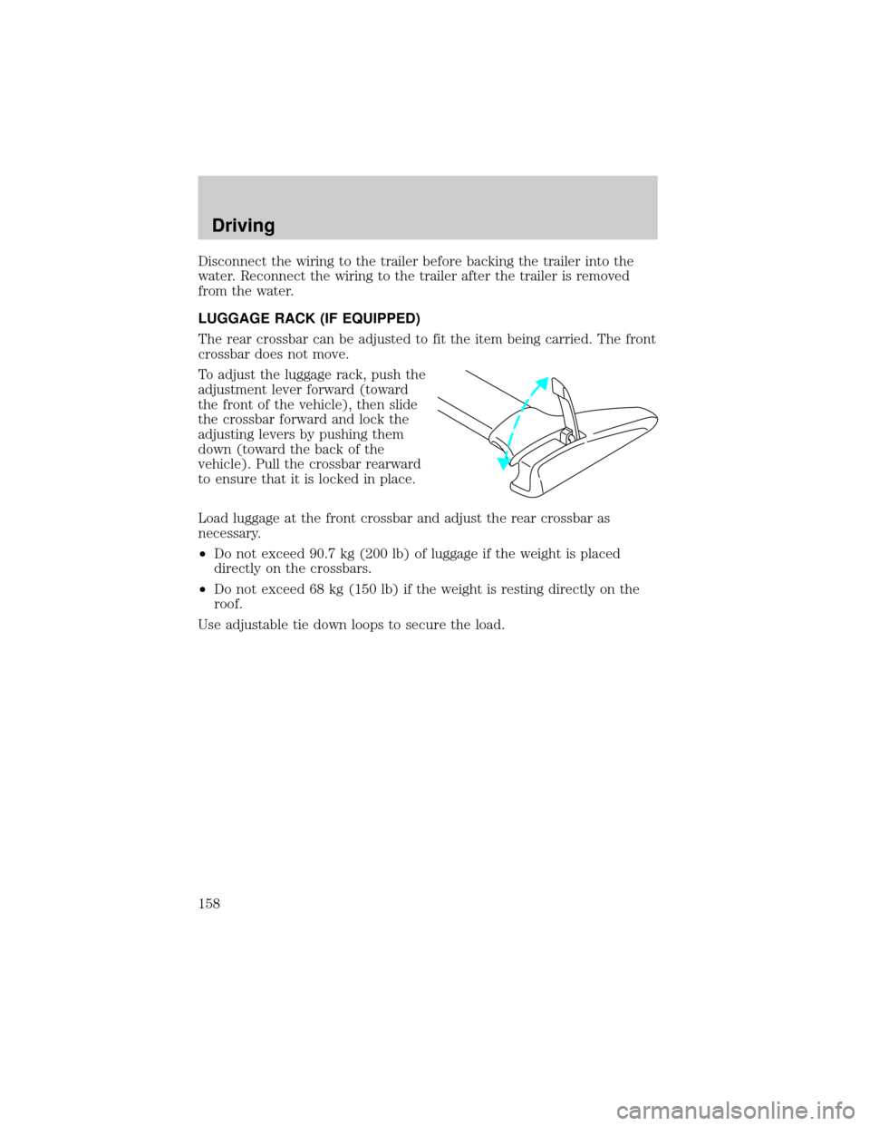 FORD EXPEDITION 2000 1.G Owners Manual Disconnect the wiring to the trailer before backing the trailer into the
water. Reconnect the wiring to the trailer after the trailer is removed
from the water.
LUGGAGE RACK (IF EQUIPPED)
The rear cro