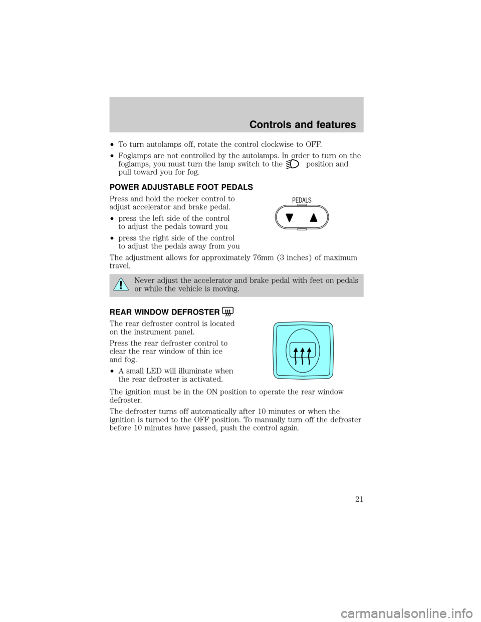 FORD EXPEDITION 2000 1.G Owners Manual ²To turn autolamps off, rotate the control clockwise to OFF.
²Foglamps are not controlled by the autolamps. In order to turn on the
foglamps, you must turn the lamp switch to the
position and
pull t