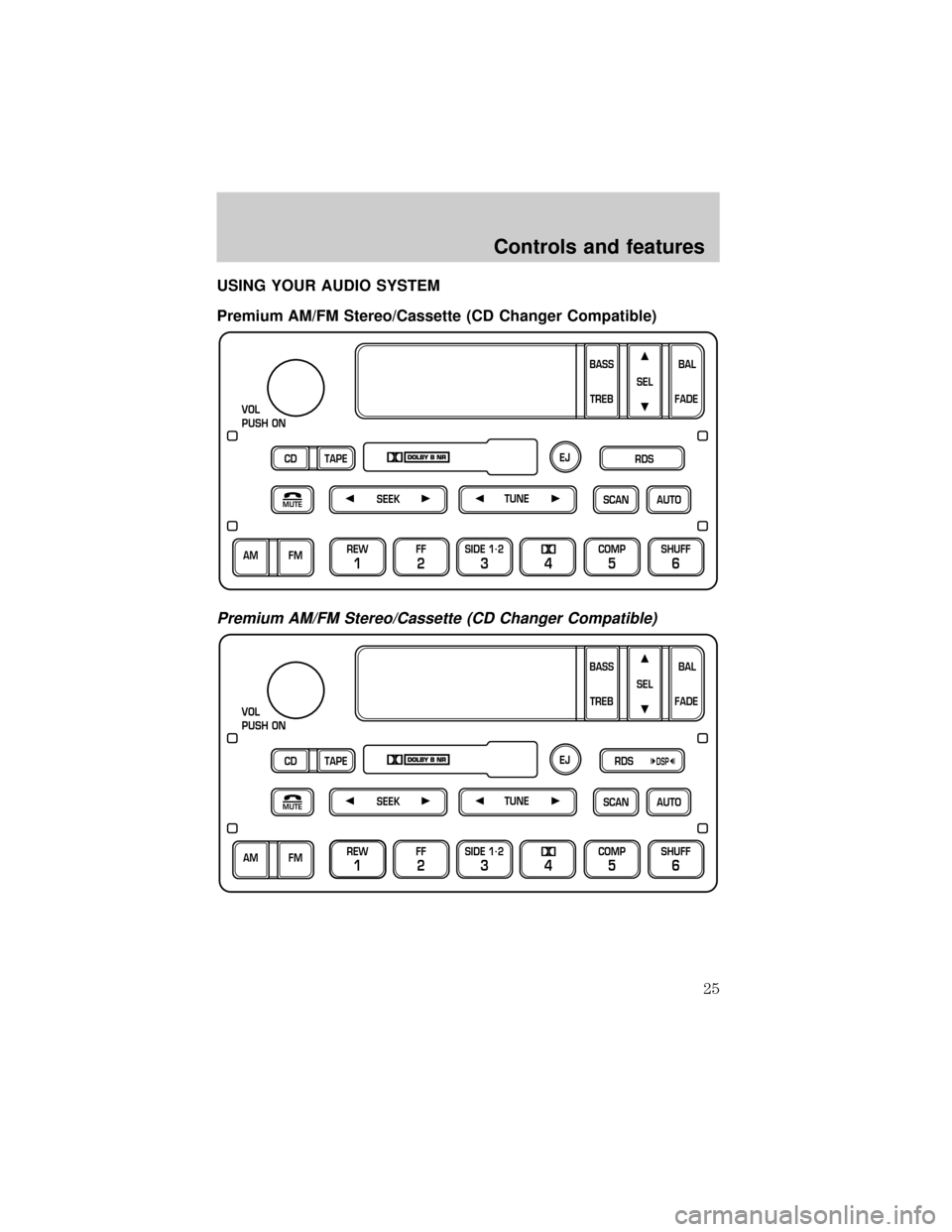 FORD EXPEDITION 2000 1.G Owners Manual USING YOUR AUDIO SYSTEM
Premium AM/FM Stereo/Cassette (CD Changer Compatible)
Premium AM/FM Stereo/Cassette (CD Changer Compatible)
SCAN
VOL
PUSH ON
REW
1
FF
2
SIDE 1.
2
34
COMP
5
SHUFF
6
AUTO TUNE
SE