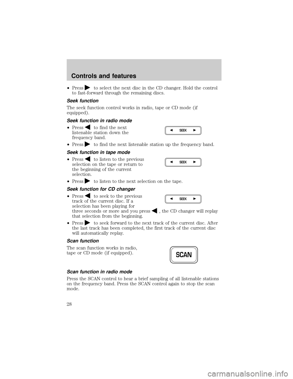 FORD EXPEDITION 2000 1.G Owners Manual ²Pressto select the next disc in the CD changer. Hold the control
to fast-forward through the remaining discs.
Seek function
The seek function control works in radio, tape or CD mode (if
equipped).
S