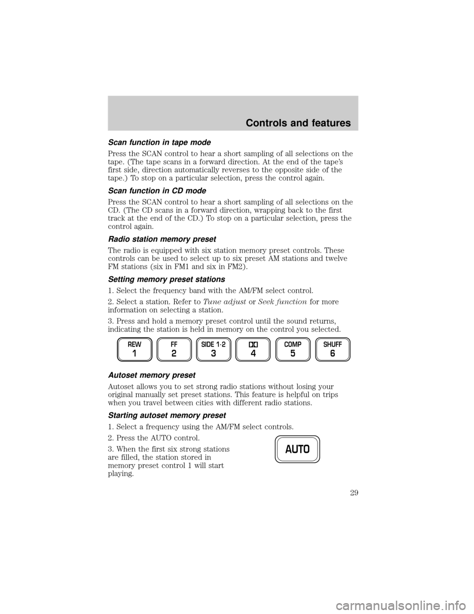 FORD EXPEDITION 2000 1.G Owners Manual Scan function in tape mode
Press the SCAN control to hear a short sampling of all selections on the
tape. (The tape scans in a forward direction. At the end of the tapes
first side, direction automat FORD EXPEDITION 2000 1.G Owners Manual Scan function in tape mode
Press the SCAN control to hear a short sampling of all selections on the
tape. (The tape scans in a forward direction. At the end of the tapes
first side, direction automat
