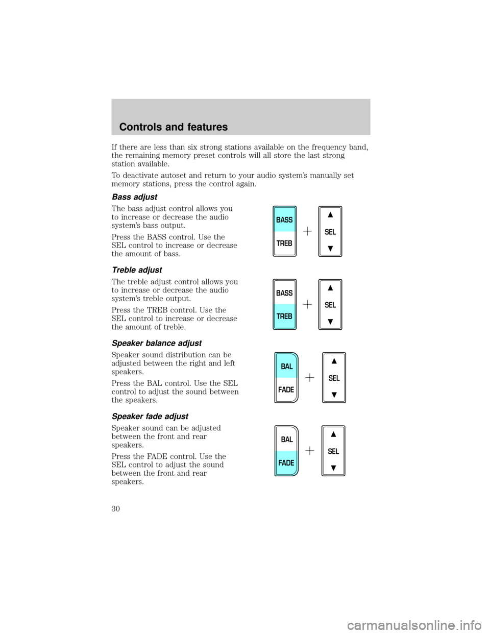 FORD EXPEDITION 2000 1.G Owners Manual If there are less than six strong stations available on the frequency band,
the remaining memory preset controls will all store the last strong
station available.
To deactivate autoset and return to y FORD EXPEDITION 2000 1.G Owners Manual If there are less than six strong stations available on the frequency band,
the remaining memory preset controls will all store the last strong
station available.
To deactivate autoset and return to y
