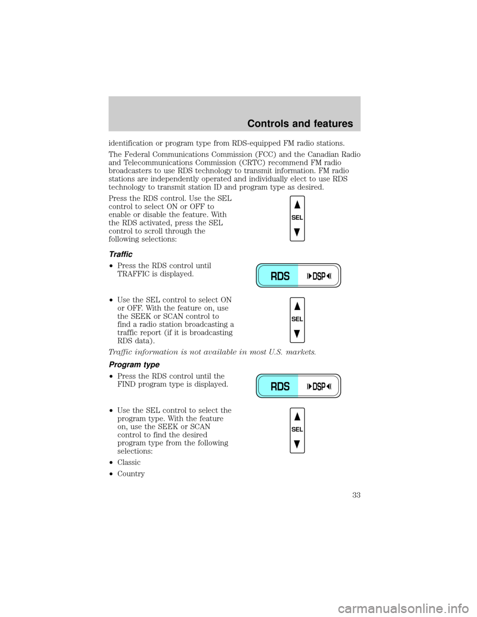 FORD EXPEDITION 2000 1.G Owners Guide identification or program type from RDS-equipped FM radio stations.
The Federal Communications Commission (FCC) and the Canadian Radio
and Telecommunications Commission (CRTC) recommend FM radio
broad