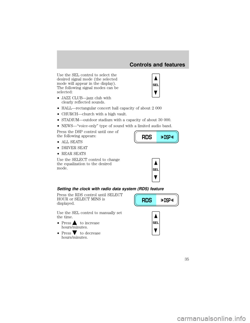 FORD EXPEDITION 2000 1.G Owners Manual Use the SEL control to select the
desired signal mode (the selected
mode will appear in the display).
The following signal modes can be
selected:
²JAZZ CLUBÐjazz club with
clearly reflected sounds.
