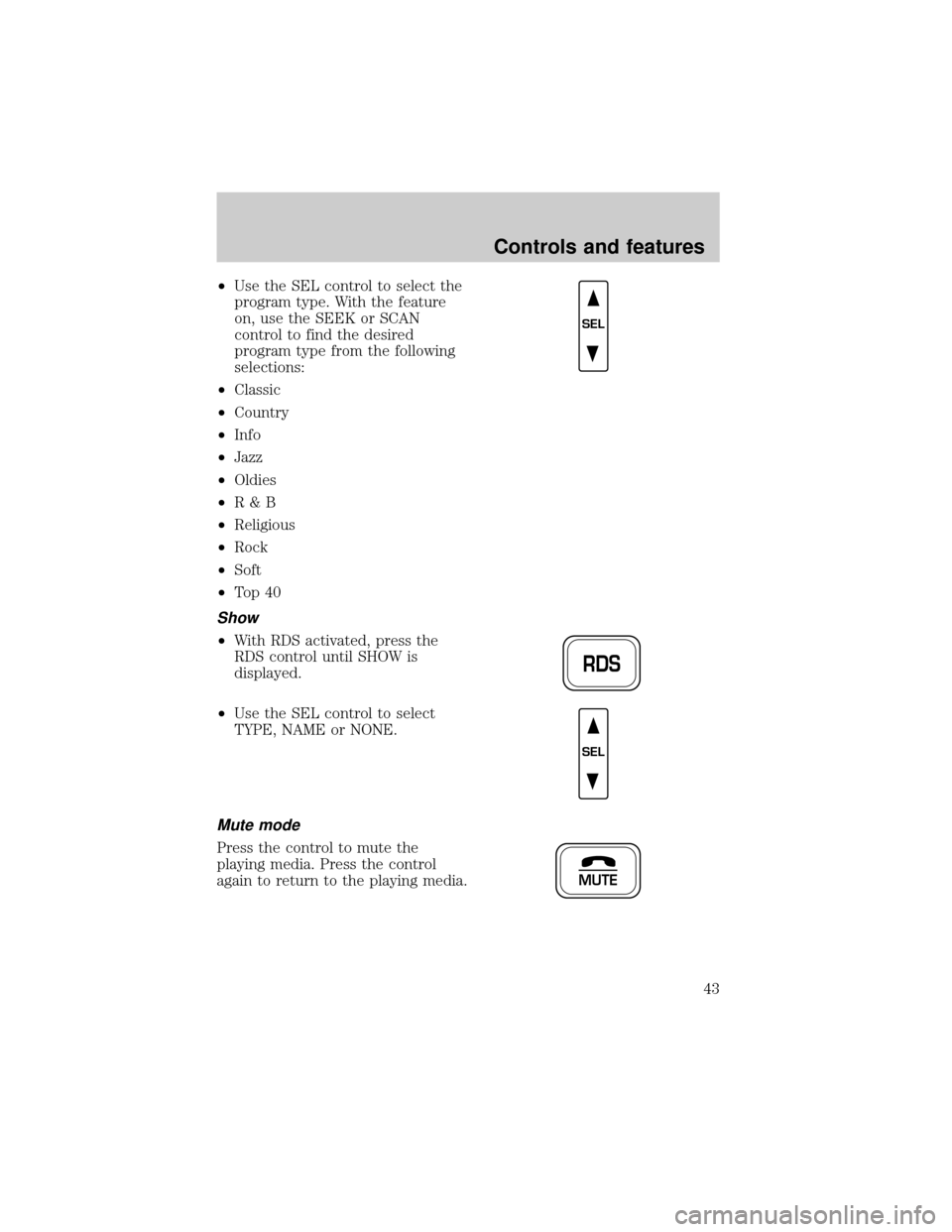 FORD EXPEDITION 2000 1.G Owners Manual ²Use the SEL control to select the
program type. With the feature
on, use the SEEK or SCAN
control to find the desired
program type from the following
selections:
²Classic
²Country
²Info
²Jazz
²