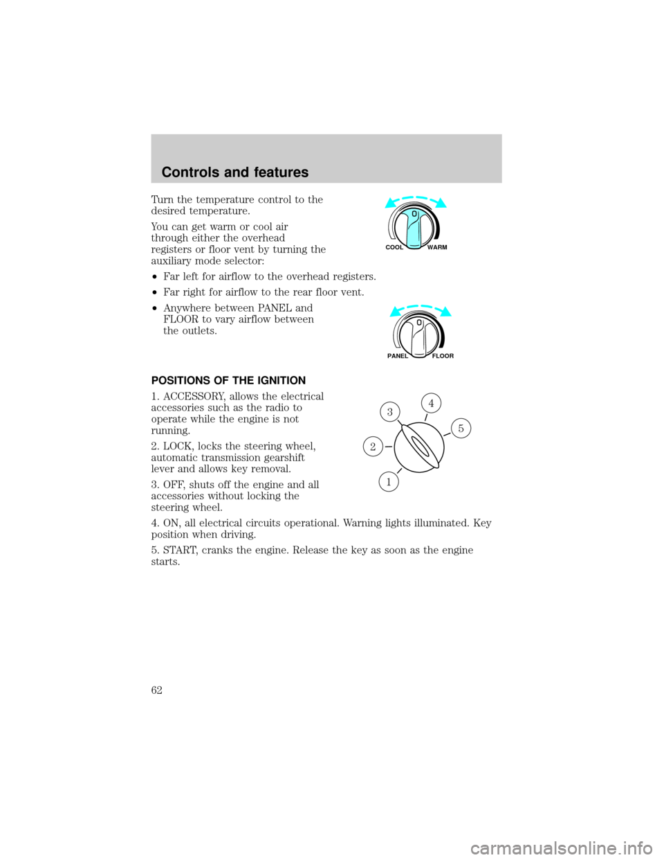 FORD EXPEDITION 2000 1.G Owners Manual Turn the temperature control to the
desired temperature.
You can get warm or cool air
through either the overhead
registers or floor vent by turning the
auxiliary mode selector:
²Far left for airflow