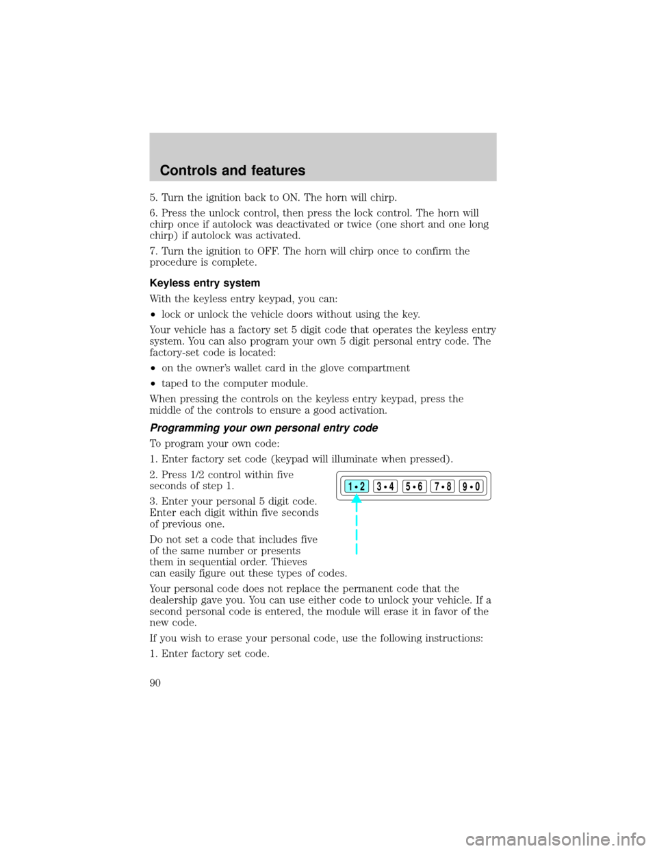 FORD EXPEDITION 2000 1.G Manual Online 5. Turn the ignition back to ON. The horn will chirp.
6. Press the unlock control, then press the lock control. The horn will
chirp once if autolock was deactivated or twice (one short and one long
ch