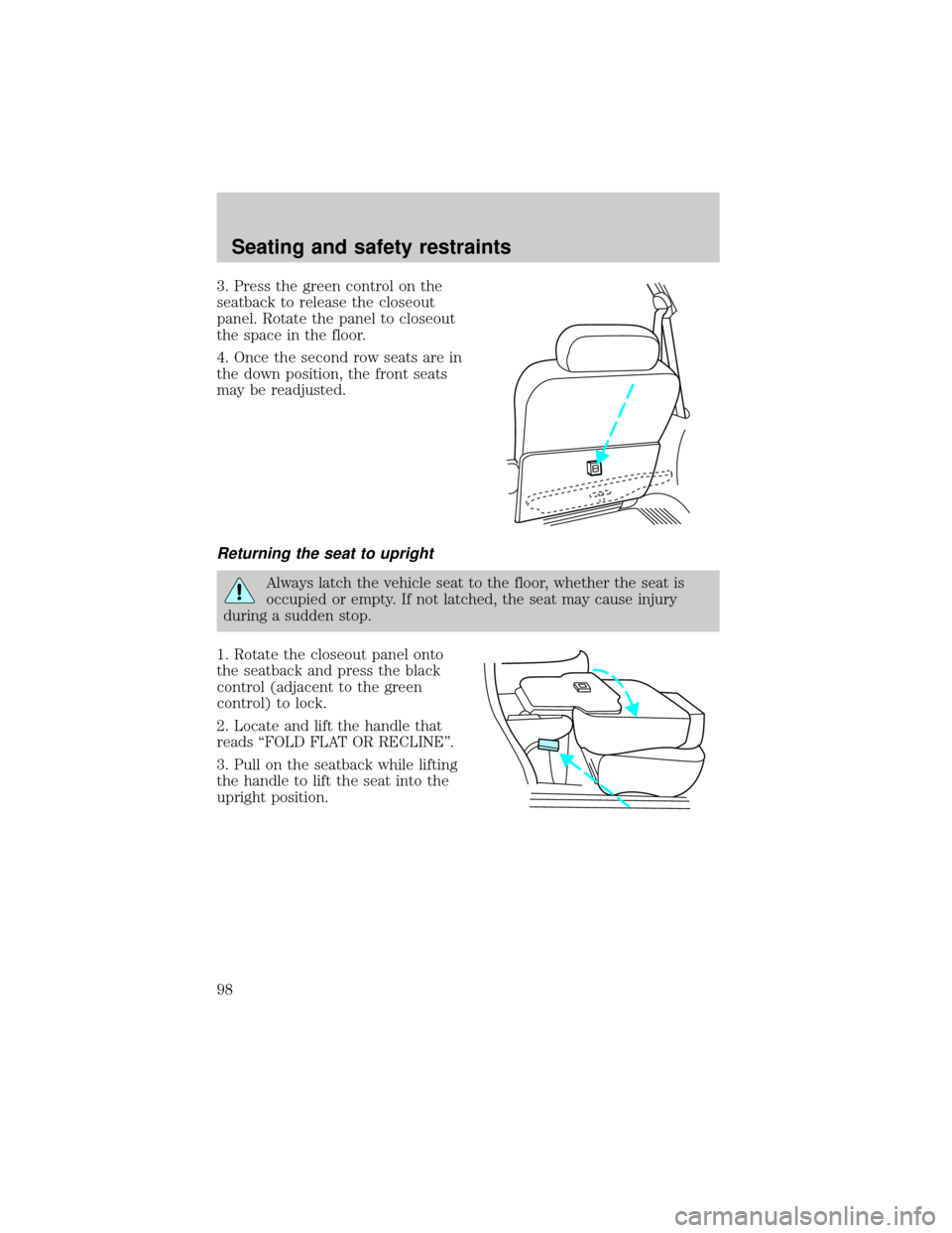 FORD EXPEDITION 2000 1.G Owners Manual 3. Press the green control on the
seatback to release the closeout
panel. Rotate the panel to closeout
the space in the floor.
4. Once the second row seats are in
the down position, the front seats
ma