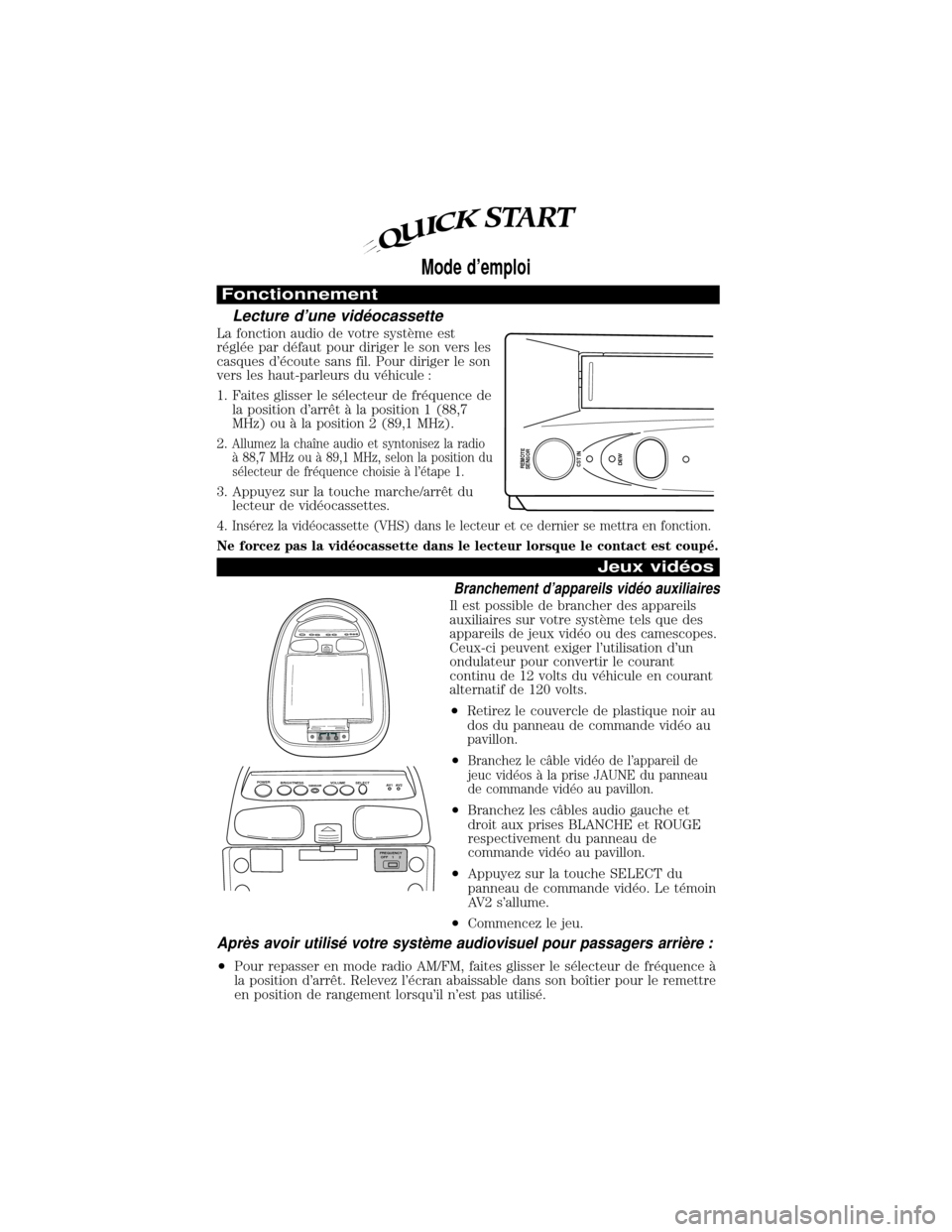 FORD EXPEDITION 2000 1.G Rear Seat Entertainment System Manual Fonctionnement
Lecture dune vide ocassette
La fonction audio de votre systeÁ me est
re gle e par de faut pour diriger le son vers les
casques de coute sans fil. Pour diriger le son
vers l FORD EXPEDITION 2000 1.G Rear Seat Entertainment System Manual Fonctionnement
Lecture dune vide ocassette
La fonction audio de votre systeÁ me est
re gle e par de faut pour diriger le son vers les
casques de coute sans fil. Pour diriger le son
vers l