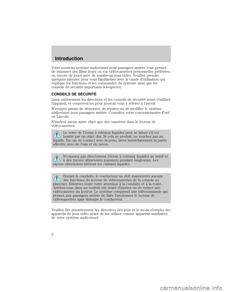 FORD EXPEDITION 2000 1.G Rear Seat Entertainment System Manual Votre nouveau systÖme audiovisuel pour passagers arriÖre vous permet
de visionner des films lou×s ou vos vid×ocassettes personnelles pr×f×r×es,
ou encore de jouer avec de nombreux jeux vid×o. 