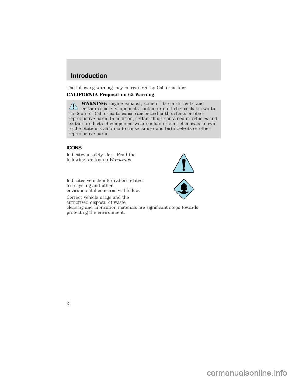 FORD EXPEDITION 2001 1.G Owners Manual The following warning may be required by California law:
CALIFORNIA Proposition 65 Warning
WARNING:Engine exhaust, some of its constituents, and
certain vehicle components contain or emit chemicals kn FORD EXPEDITION 2001 1.G Owners Manual The following warning may be required by California law:
CALIFORNIA Proposition 65 Warning
WARNING:Engine exhaust, some of its constituents, and
certain vehicle components contain or emit chemicals kn