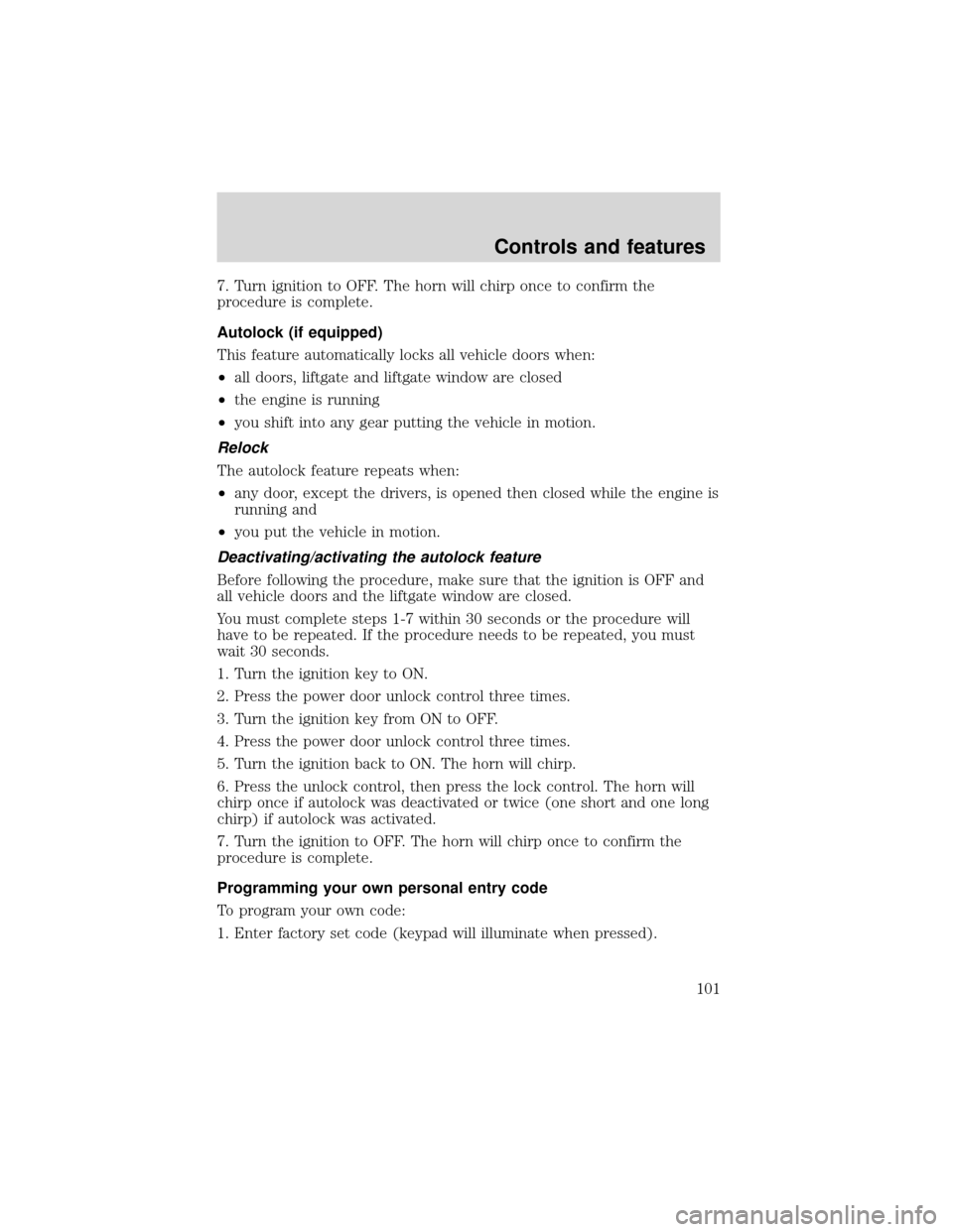 FORD EXPEDITION 2001 1.G Owners Manual 7. Turn ignition to OFF. The horn will chirp once to confirm the
procedure is complete.
Autolock (if equipped)
This feature automatically locks all vehicle doors when:
•all doors, liftgate and liftg FORD EXPEDITION 2001 1.G Owners Manual 7. Turn ignition to OFF. The horn will chirp once to confirm the
procedure is complete.
Autolock (if equipped)
This feature automatically locks all vehicle doors when:
•all doors, liftgate and liftg