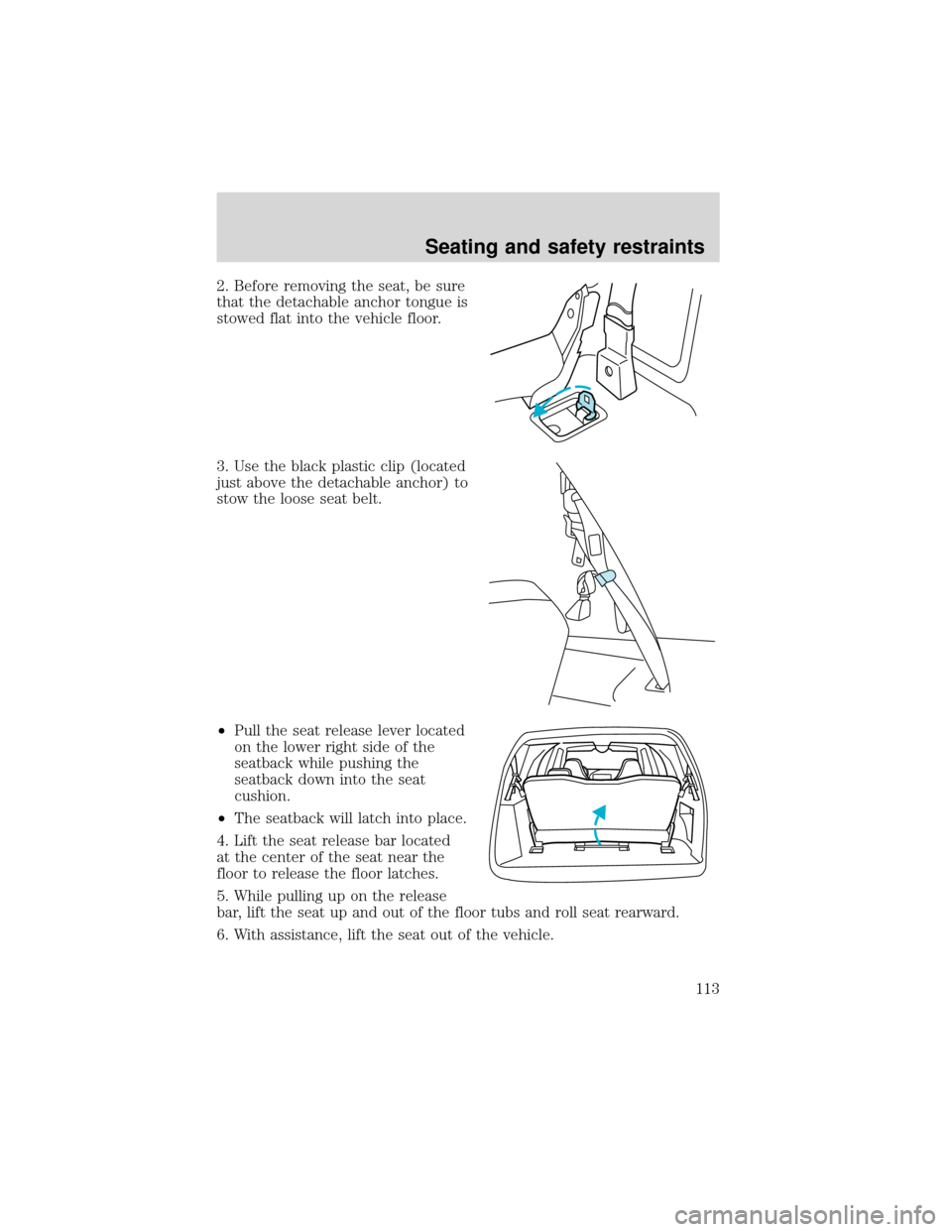 FORD EXPEDITION 2001 1.G Owners Manual 2. Before removing the seat, be sure
that the detachable anchor tongue is
stowed flat into the vehicle floor.
3. Use the black plastic clip (located
just above the detachable anchor) to
stow the loose