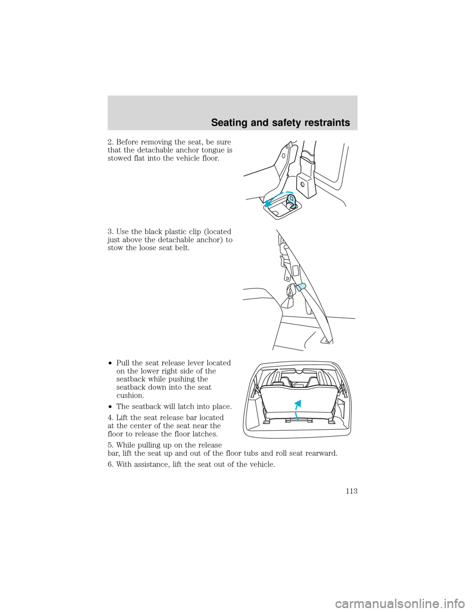 FORD EXPEDITION 2001 1.G Owners Manual 2. Before removing the seat, be sure
that the detachable anchor tongue is
stowed flat into the vehicle floor.
3. Use the black plastic clip (located
just above the detachable anchor) to
stow the loose FORD EXPEDITION 2001 1.G Owners Manual 2. Before removing the seat, be sure
that the detachable anchor tongue is
stowed flat into the vehicle floor.
3. Use the black plastic clip (located
just above the detachable anchor) to
stow the loose
