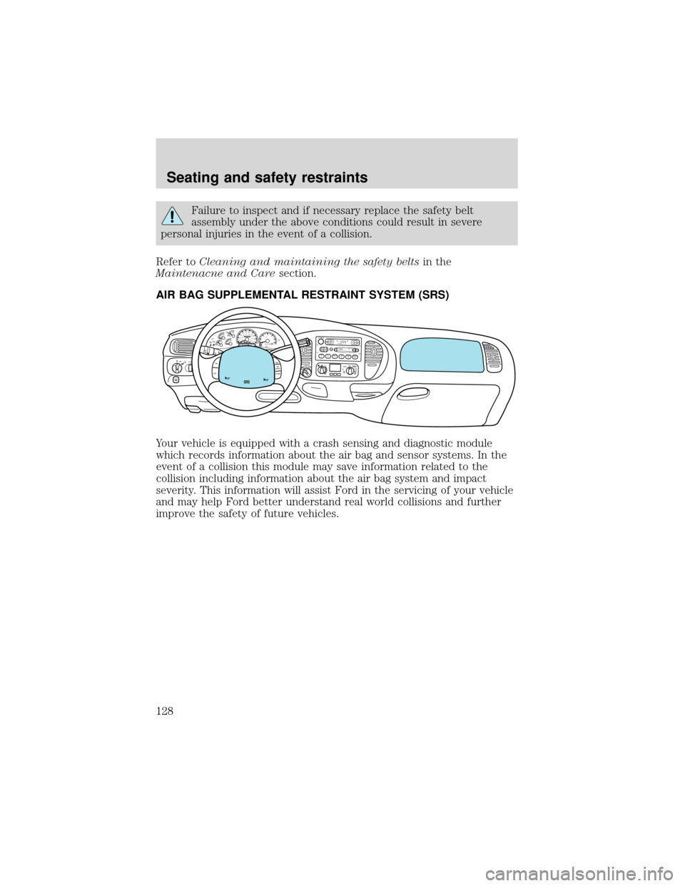 FORD EXPEDITION 2001 1.G Owners Manual Failure to inspect and if necessary replace the safety belt
assembly under the above conditions could result in severe
personal injuries in the event of a collision.
Refer toCleaning and maintaining t FORD EXPEDITION 2001 1.G Owners Manual Failure to inspect and if necessary replace the safety belt
assembly under the above conditions could result in severe
personal injuries in the event of a collision.
Refer toCleaning and maintaining t