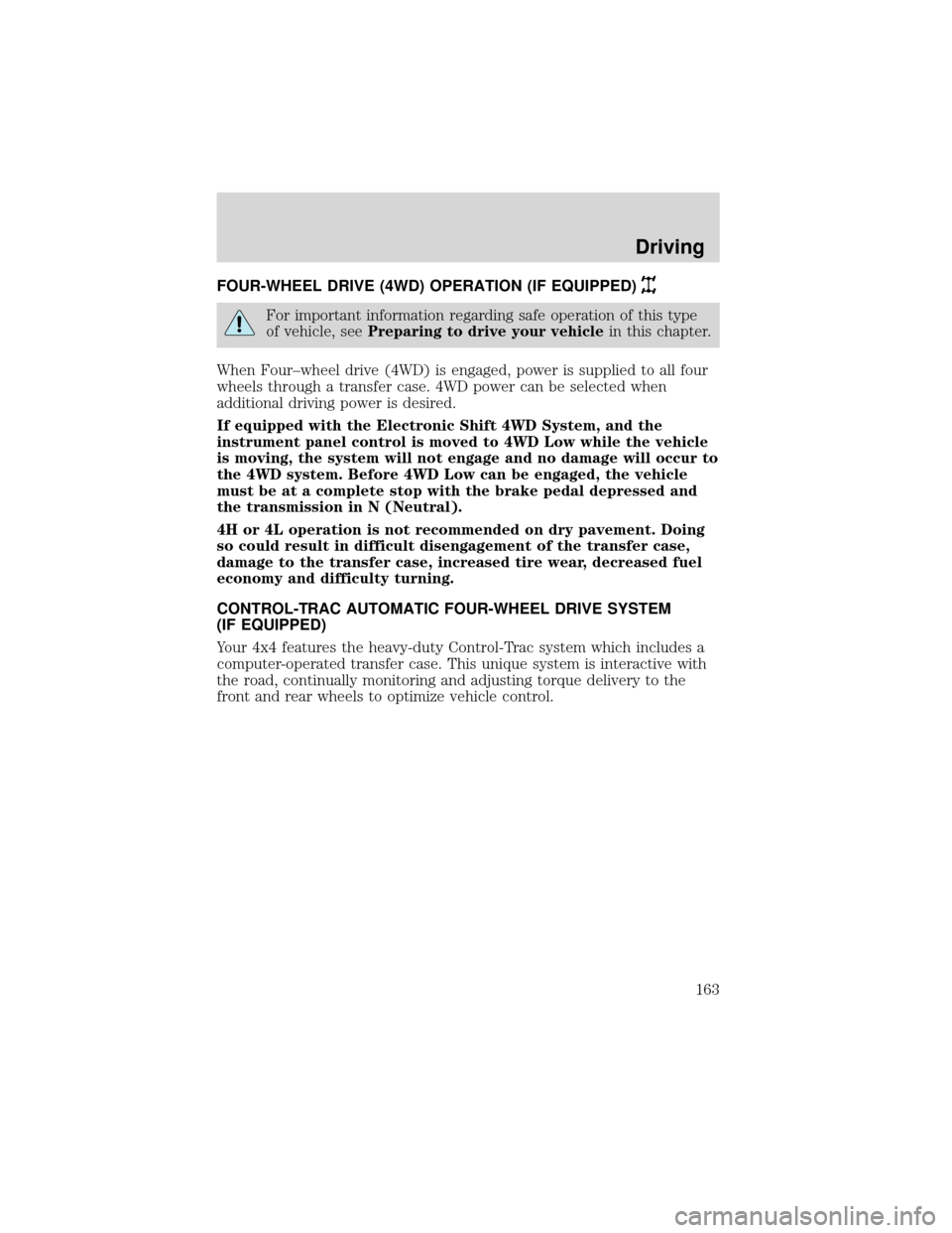 FORD EXPEDITION 2001 1.G Owners Manual FOUR-WHEEL DRIVE (4WD) OPERATION (IF EQUIPPED)
For important information regarding safe operation of this type
of vehicle, seePreparing to drive your vehiclein this chapter.
When Four–wheel drive (4