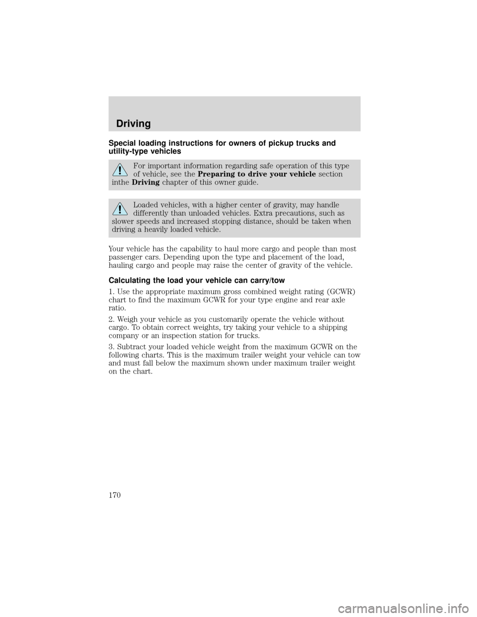 FORD EXPEDITION 2001 1.G Owners Manual Special loading instructions for owners of pickup trucks and
utility-type vehicles
For important information regarding safe operation of this type
of vehicle, see thePreparing to drive your vehiclesec